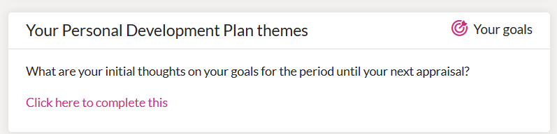 1. From your appraisal overview, scroll to Your Personal Development Plan themes and select Click here to complete this. — visual example 1